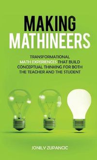 Cover image for Making Mathineers: Transformational Math Experiences That Build Conceptual Thinking for Both the Teacher and the Student