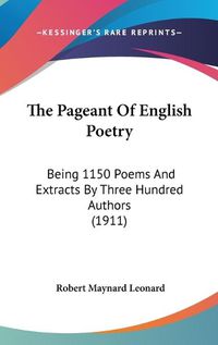 Cover image for The Pageant of English Poetry: Being 1150 Poems and Extracts by Three Hundred Authors (1911)