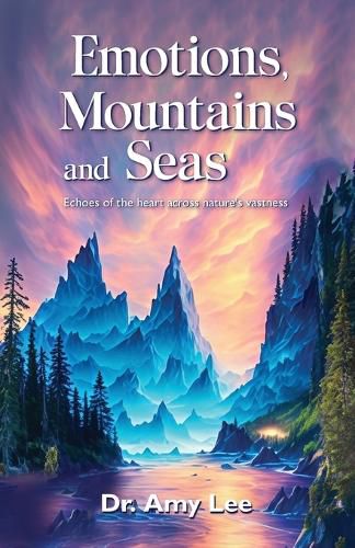 Cover image for Emotions, mountains and seas, Echoes of the heart across nature's vastness