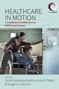 Cover image for Healthcare in Motion: Immobilities in Health Service Delivery and Access