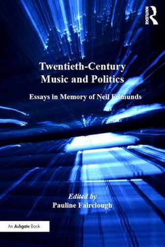 Cover image for Twentieth-Century Music and Politics: Essays in Memory of Neil Edmunds