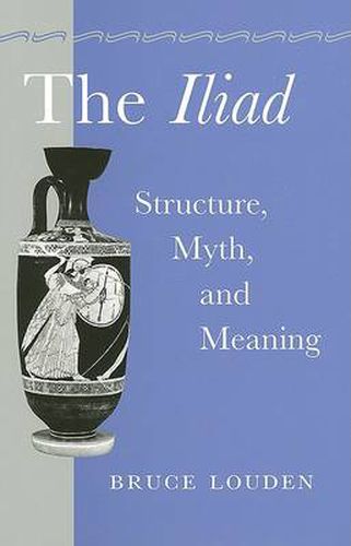 Cover image for The Iliad: Structure, Myth, and Meaning