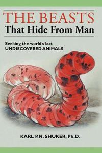 Cover image for The Beasts That Hide from Man: Seeking the World's Last Undiscovered Animals