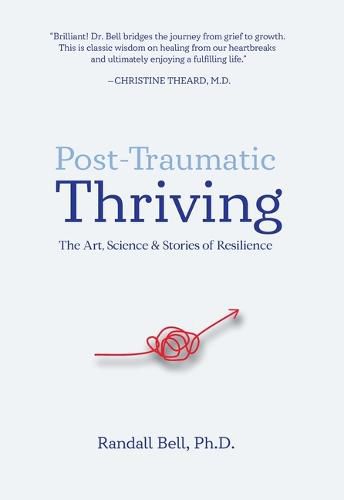 Cover image for Post-Traumatic Thriving: The Art, Science, & Stories of Resilience