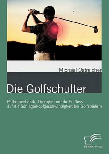 Cover image for Die Golfschulter: Pathomechanik, Therapie und ihr Einfluss auf die Schlagerkopfgeschwindigkeit bei Golfspielern