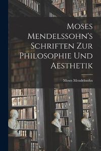 Cover image for Moses Mendelssohn's Schriften zur Philosophie und Aesthetik