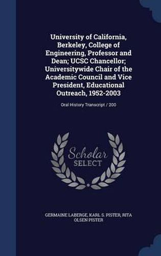 Cover image for University of California, Berkeley, College of Engineering, Professor and Dean; Ucsc Chancellor; Universitywide Chair of the Academic Council and Vice President, Educational Outreach, 1952-2003: Oral History Transcript / 200