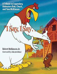 Cover image for I Say, I Say...son!: A Tribute to Legendary Animators Bob, Chuck, and Tom McKimson