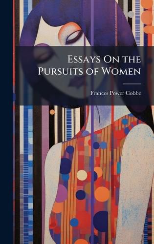 Cover image for Essays On the Pursuits of Women