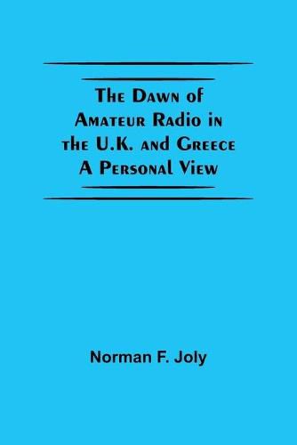 Cover image for The Dawn Of Amateur Radio In The U.K. And Greece A Personal View