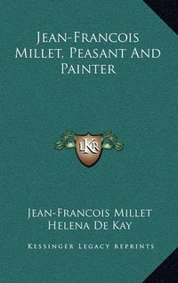 Cover image for Jean-Francois Millet, Peasant and Painter