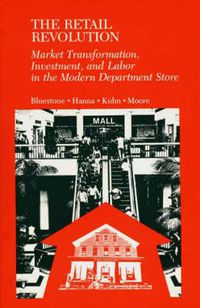 Cover image for The Retail Revolution: Market Transformation, Investment, and Labor in the Modern Department Store