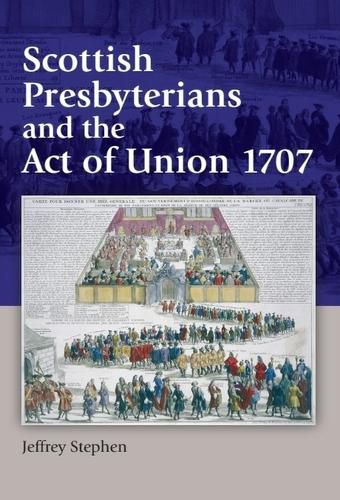 Cover image for Scottish Presbyterians and the Act of Union 1707