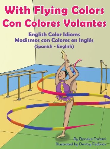 Cover image for With Flying Colors - English Color Idioms (Spanish-English): Con Colores Volantes - Modismos con Colores en Ingles (Espanol - Ingles)