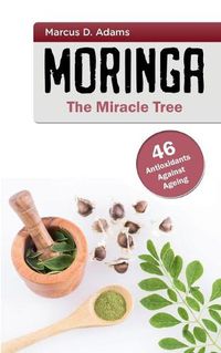 Cover image for Moringa - The Miracle Tree: 46 Antioxidants Against Ageing