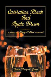 Cover image for Cartratina Black and Apple Brown: A Love So Strong It Stood Around