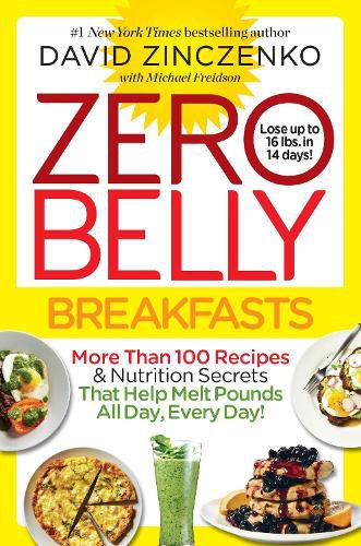 Zero Belly Breakfasts: More Than 100 Recipes & Nutrition Secrets That Help Melt Pounds All Day, Every Day!: A Cookbook