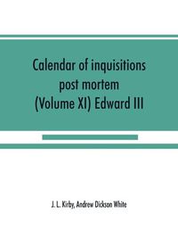 Cover image for Calendar of inquisitions post mortem and other analogous documents preserved in the Public Record Office (Volume XI) Edward III