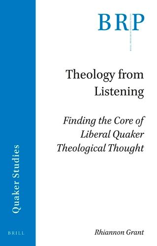 Cover image for Theology from Listening: Finding the Core of Liberal Quaker Theological Thought