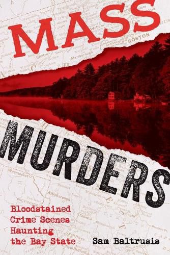 Cover image for Mass Murders: Bloodstained Crime Scenes Haunting the Bay State