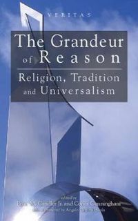 Cover image for Grandeur of Reason: Religion, Tradition and Universalism