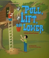 Cover image for Pull, Lift, and Lower: A Book about Pulleys