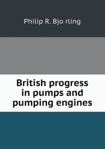 Cover image for British Progress in Pumps and Pumping Engines