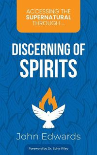 Cover image for Accessing the Supernatural through ... Discerning of Spirits