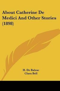 Cover image for About Catherine de Medici and Other Stories (1898)