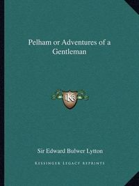 Cover image for Pelham or Adventures of a Gentleman