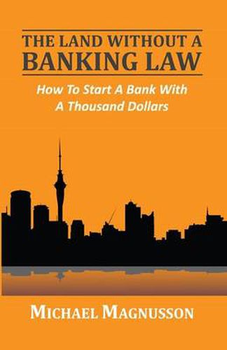 Cover image for The Land without a Banking Law: How to Start a Bank with a Thousand Dollars