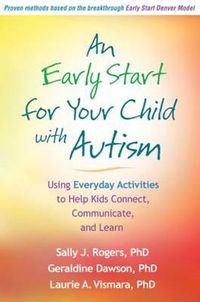 Cover image for An Early Start for Your Child with Autism: Using Everyday Activities to Help Kids Connect, Communicate, and Learn