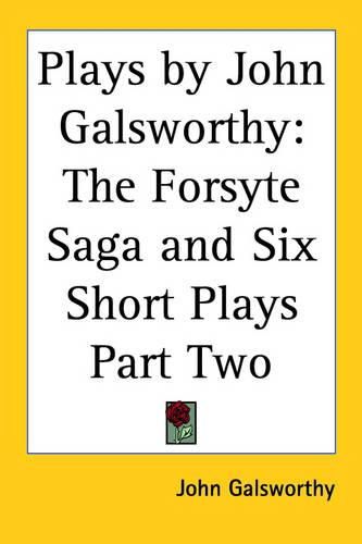 Cover image for Plays by John Galsworthy: The Forsyte Saga and Six Short Plays Part Two