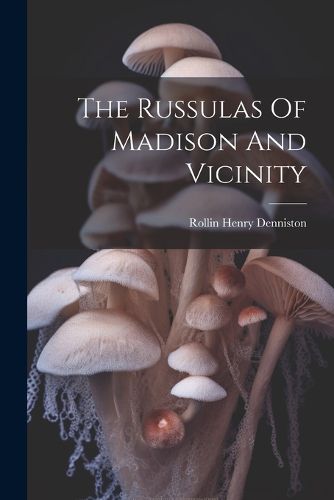 The Russulas Of Madison And Vicinity