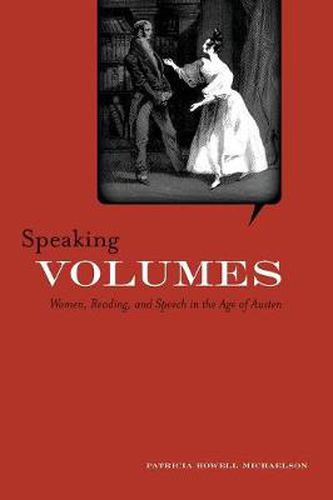 Cover image for Speaking Volumes: Women, Reading, and Speech in the Age of Austen