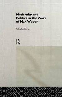 Cover image for Modernity and Politics in the Work of Max Weber