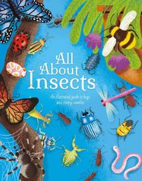 Cover image for All about Insects: An Illustrated Guide to Bugs and Creepy Crawlies