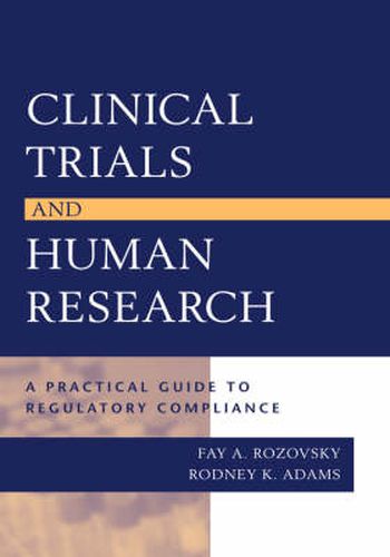 Cover image for Clinical Trials and Human Research: A Practical Guide to Regulatory Compliance