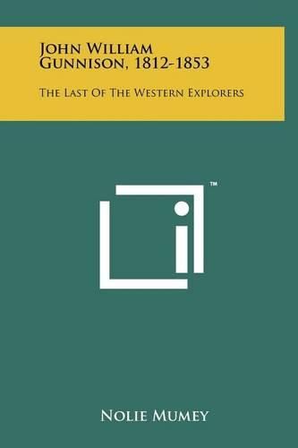 Cover image for John William Gunnison, 1812-1853: The Last of the Western Explorers