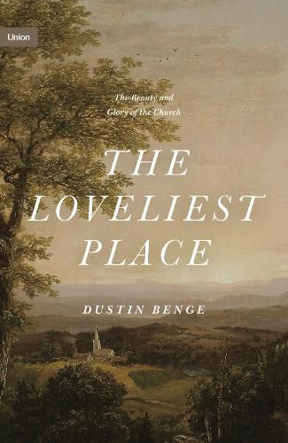 Cover image for The Loveliest Place: The Beauty and Glory of the Church