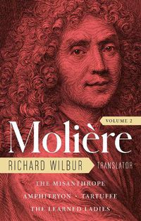 Cover image for Moliere: The Complete Richard Wilbur Translations, Volume 2: The Misanthrope / Amphitryon / Tartuffe / The Learned Ladies