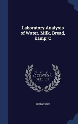 Cover image for Laboratory Analysis of Water, Milk, Bread, & C