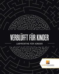 Cover image for Verblufft Fur Kinder: Labyrinthe Fur Kinder