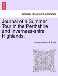 Cover image for Journal of a Summer Tour in the Perthshire and Inverness-Shire Highlands.