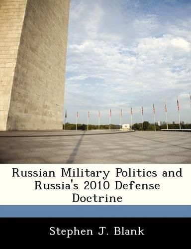 Cover image for Russian Military Politics and Russia's 2010 Defense Doctrine