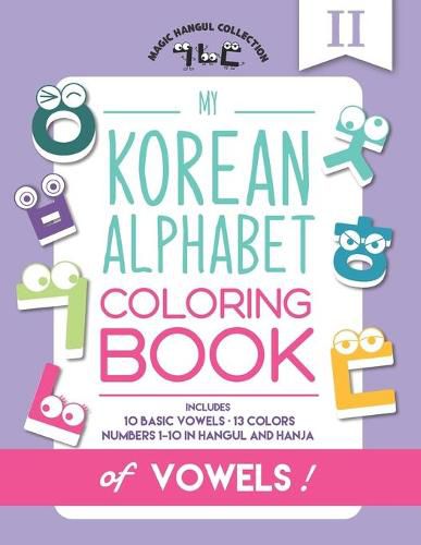 Cover image for My Korean Alphabet Coloring Book of Vowels: Includes 10 Basic Vowels, 13 Colors and Numbers 1-10 in Hangul and Hanja