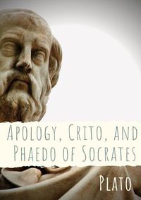 Cover image for Apology, Crito, and Phaedo of Socrates: A dialogue depicting the trial, and is one of four Socratic dialogues, along with Euthyphro, Phaedo, and Crito, through which Plato details the final days of the philosopher Socrates