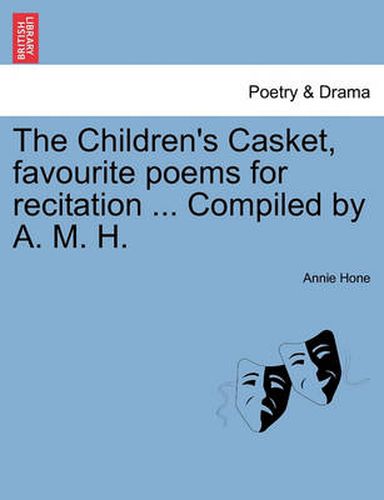 Cover image for The Children's Casket, Favourite Poems for Recitation ... Compiled by A. M. H.