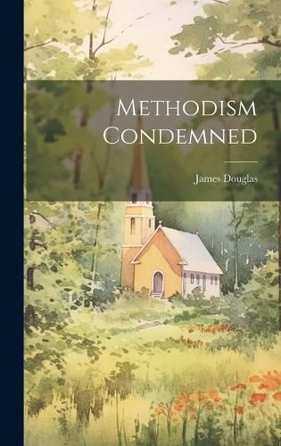 Cover image for Methodism Condemned