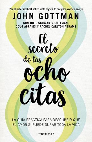 El secreto de las ocho citas: Conversaciones esenciales para una vida de amor / Eight Dates: Essential Conversations For a Lifetime of Love